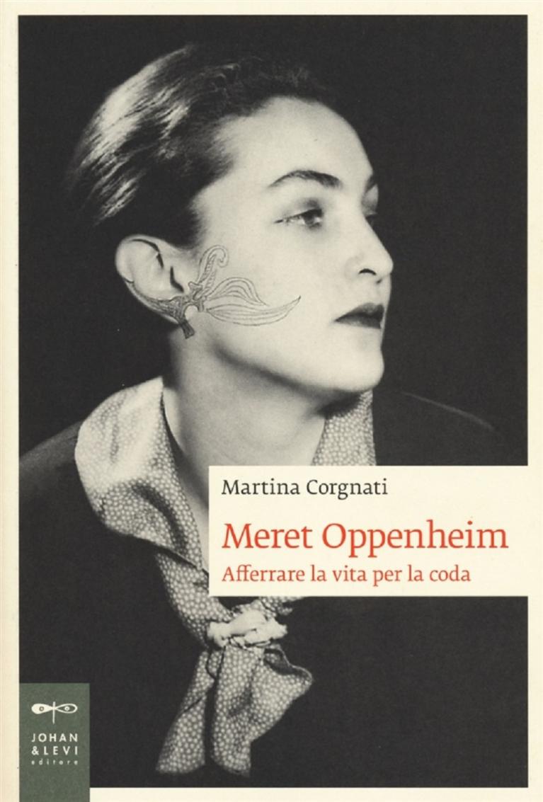 Meret Oppenheim. Afferrare la vita per la coda Doppiozero